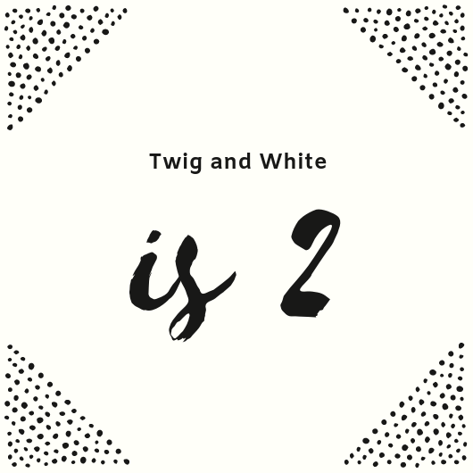 Happy Birthday Twig and White