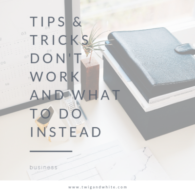 Why Tips and Tricks Don’t Work & What to Do Instead