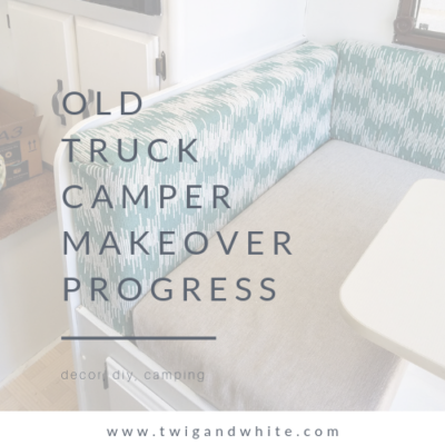 Old Truck Camper Makeover Progress Reveal