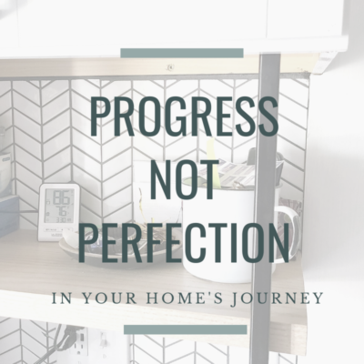 Progress, Not Perfection in Your Home’s Journey