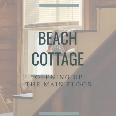 Coastal Cottage: Opening up the Main Floor – Beam Work & Stairs