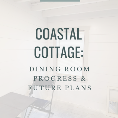 Coastal Cottage: Dining Room Progress & Future Plans