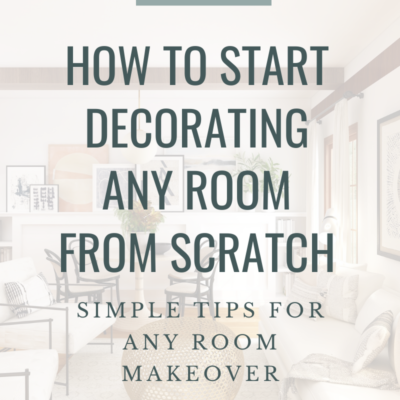How to Start Decorating any Room from scratch – Tips for Starting any Room Design Makeover