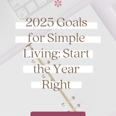 2025 Goals for Simple Living: Start the Year Right