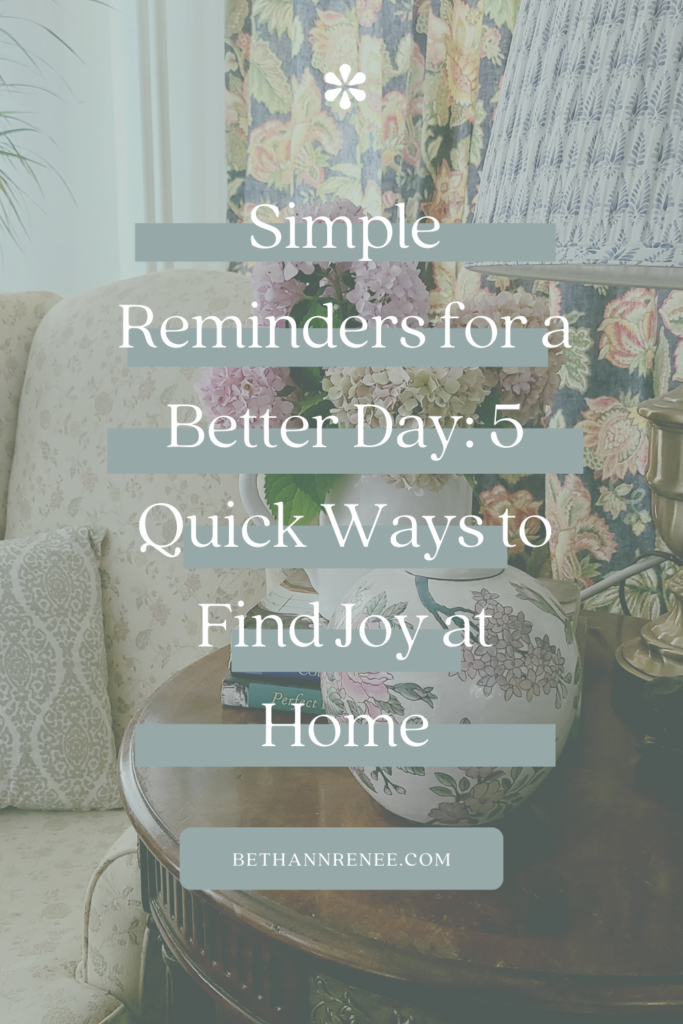 Simple Reminders for a Better Day 5 Quick Ways to Find Joy at Home