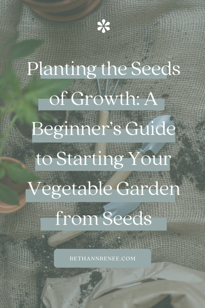 Planting the Seeds of Growth: A Beginner’s Guide to Starting Your Vegetable Garden from Seeds