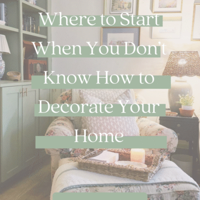 Where to Start When You Don’t Know How to Decorate Your Home