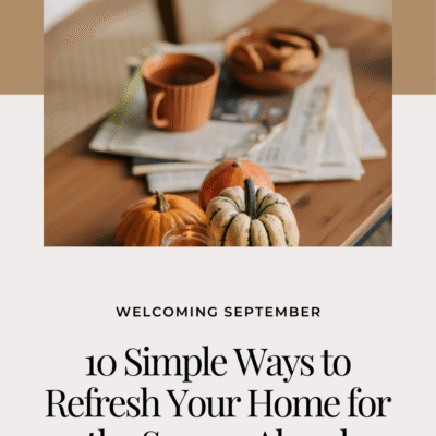 Welcoming September: 10 Simple Ways to Refresh Your Home for the Season Ahead