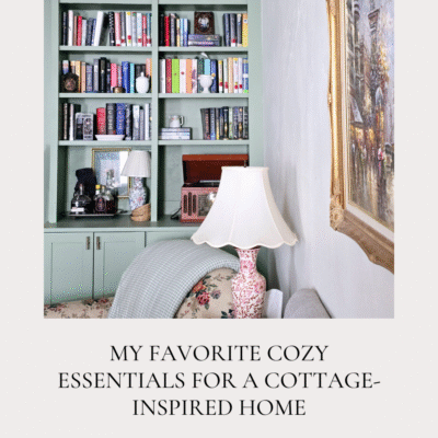 My Favorite Cozy Essentials for a Cottage-Inspired Home