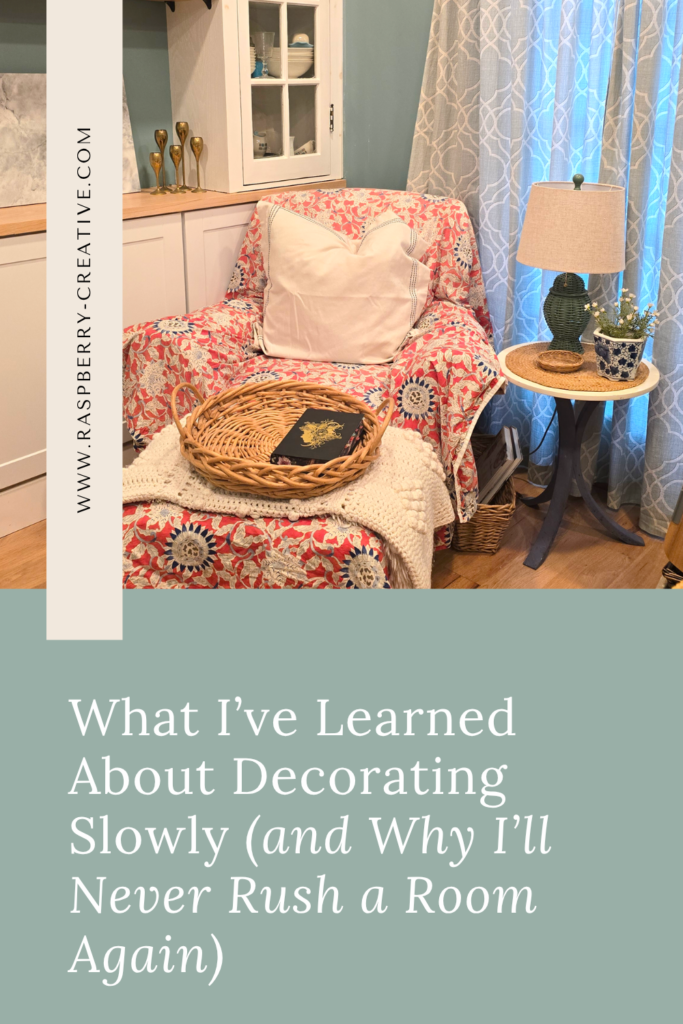 What I’ve Learned About Decorating Slowly (and Why I’ll Never Rush a Room Again)
